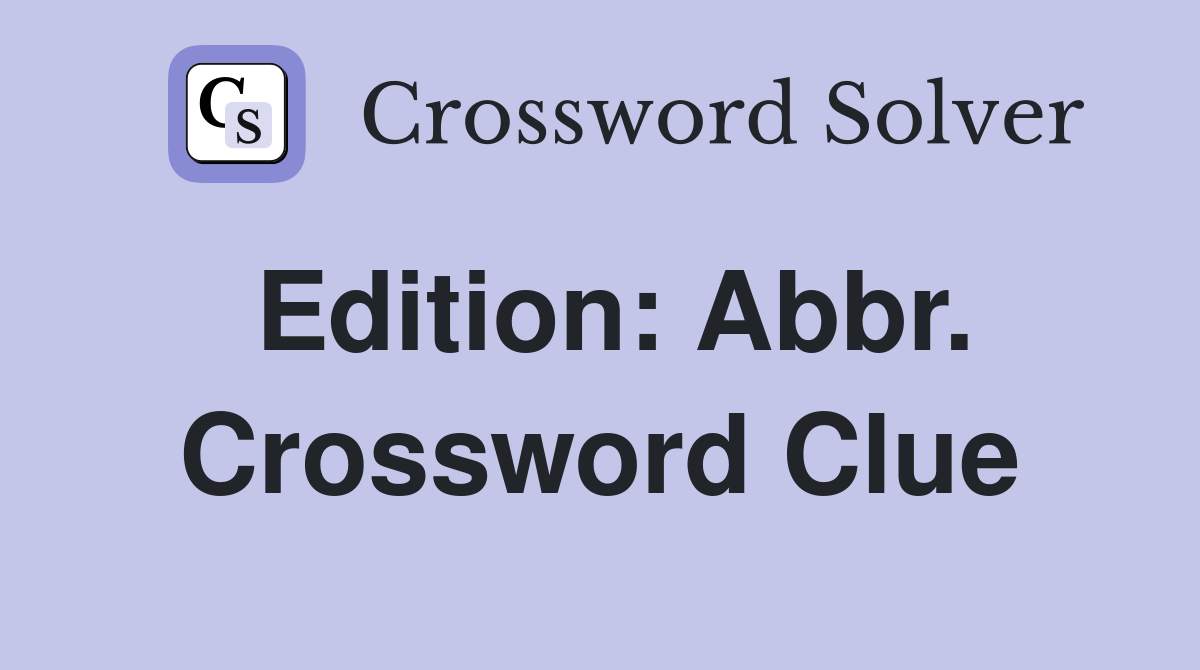 Edition: Abbr. Crossword Clue