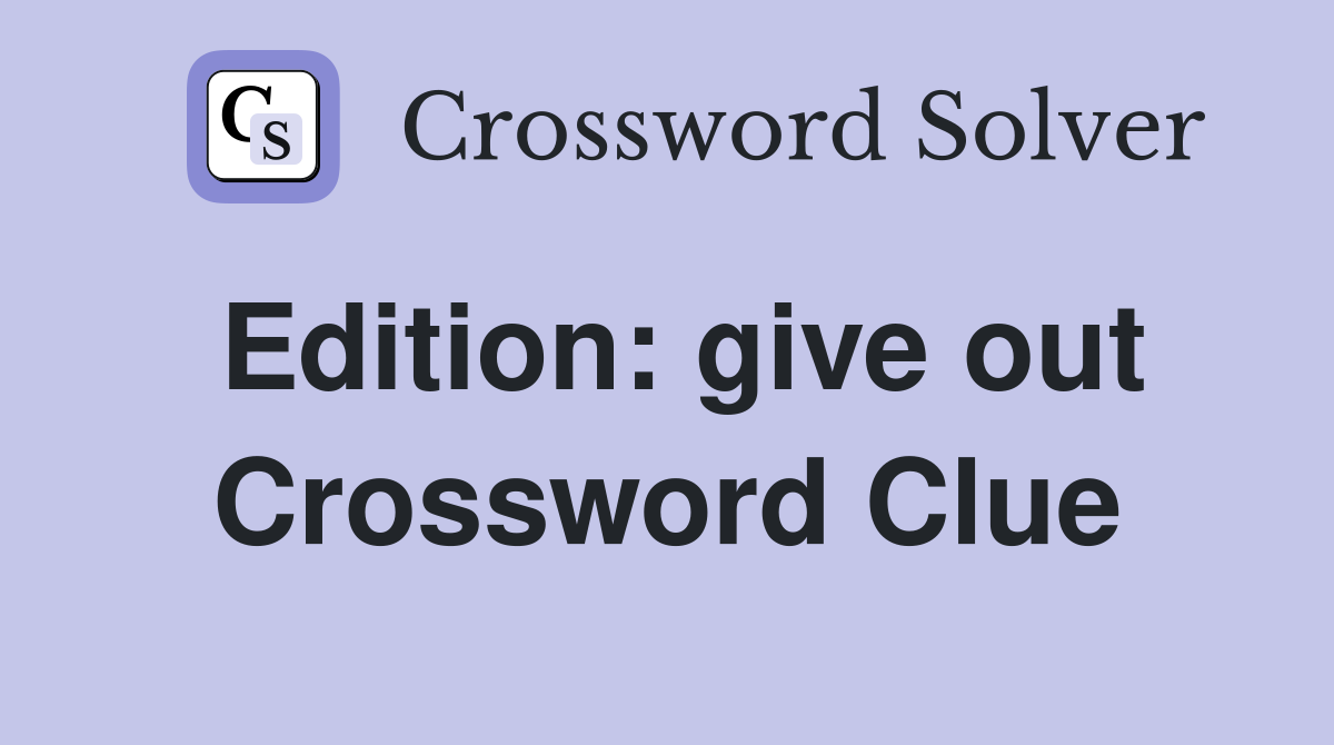 Edition: give out Crossword Clue