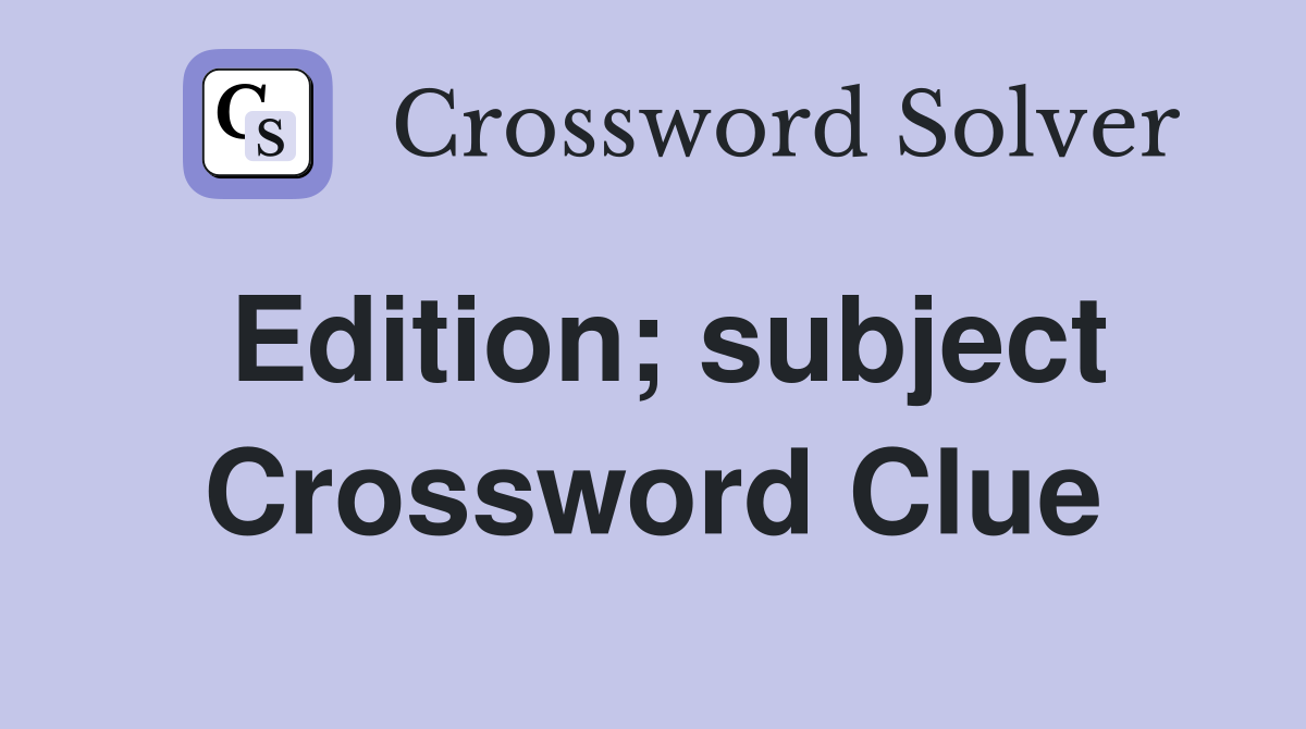 Edition; subject Crossword Clue