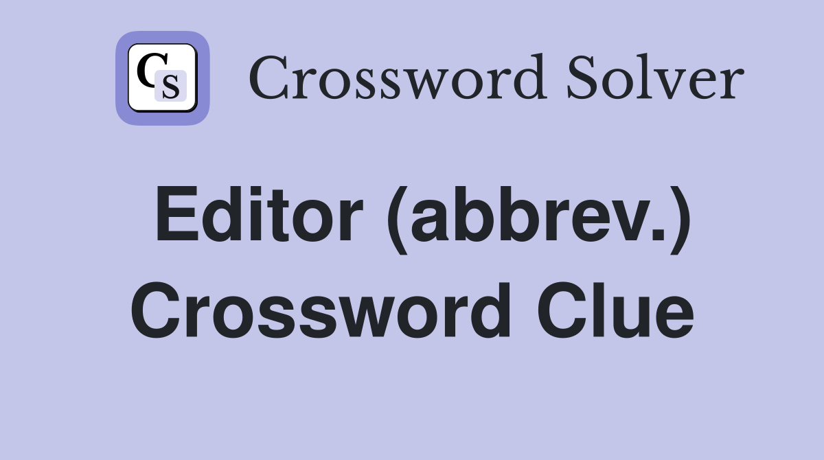 Editor (abbrev.) Crossword Clue