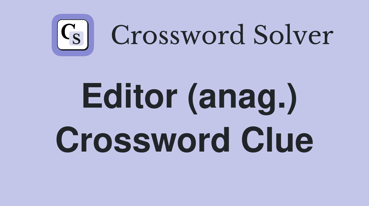 Editor (anag.) Crossword Clue