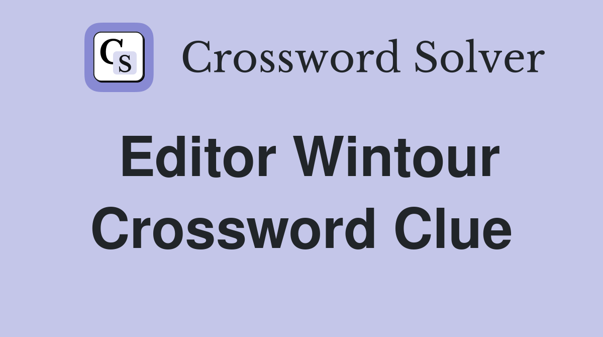 Editor Wintour Crossword Clue Answers Crossword Solver