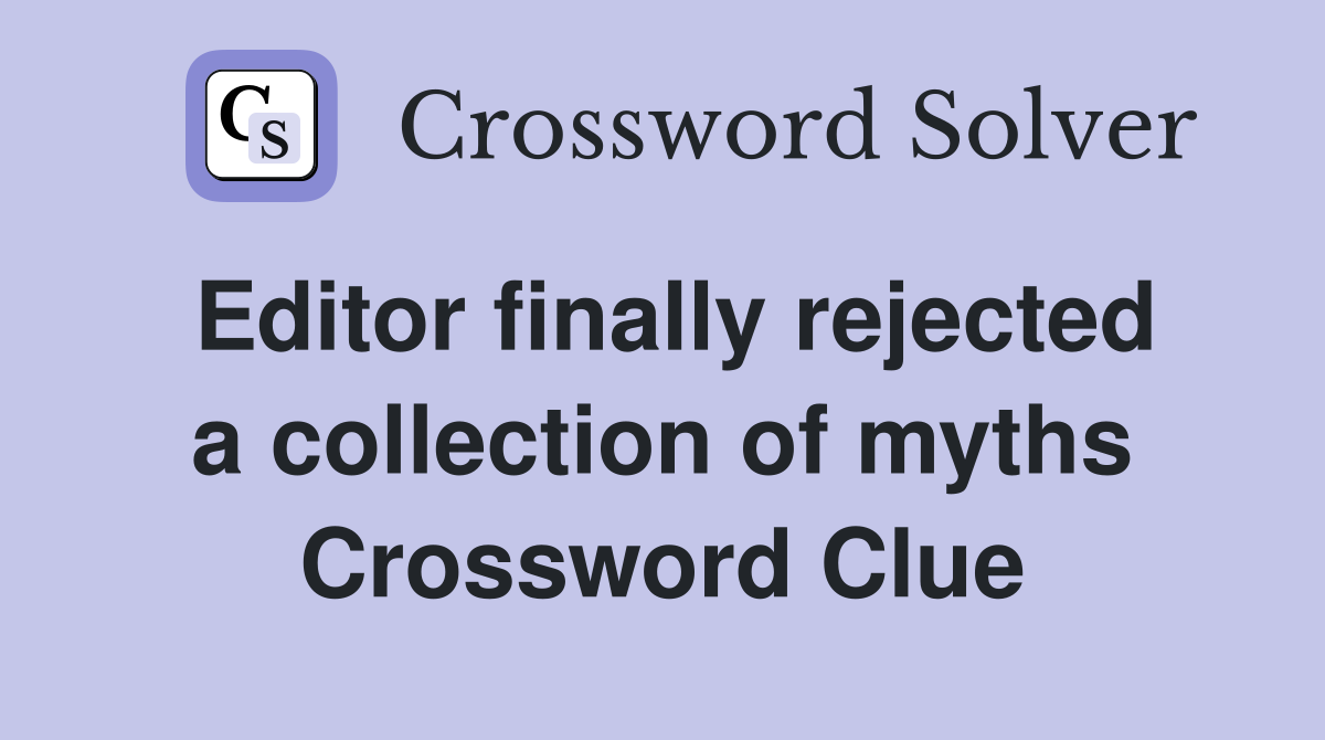 Editor finally rejected a collection of myths Crossword Clue