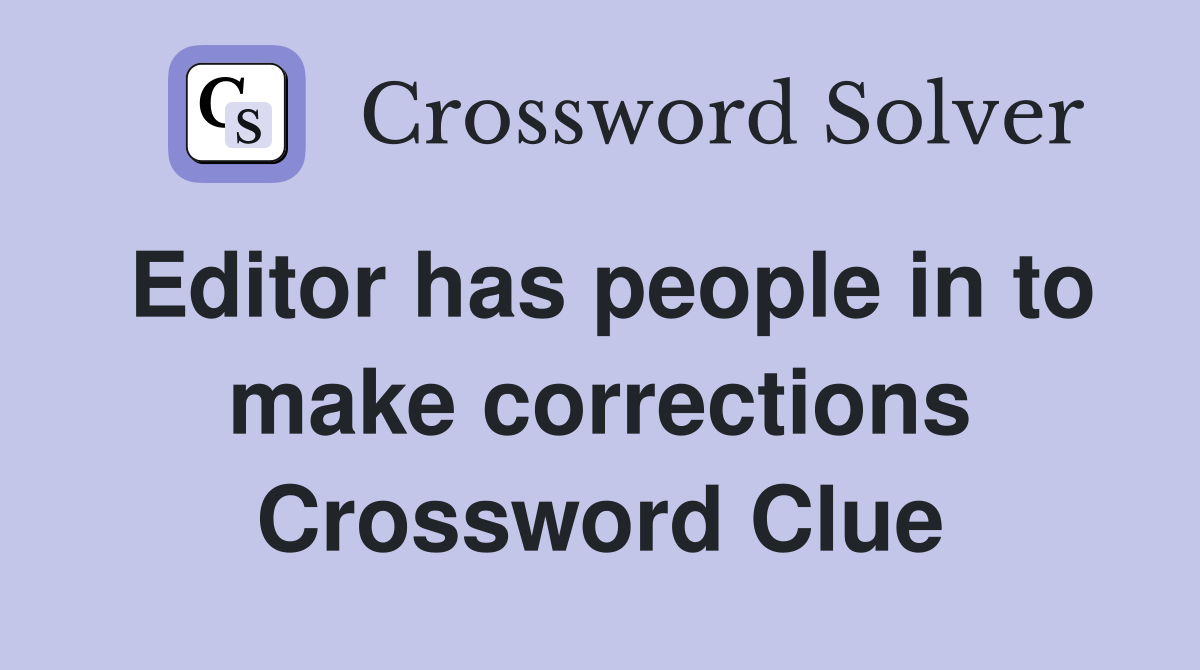 Editor has people in to make corrections Crossword Clue