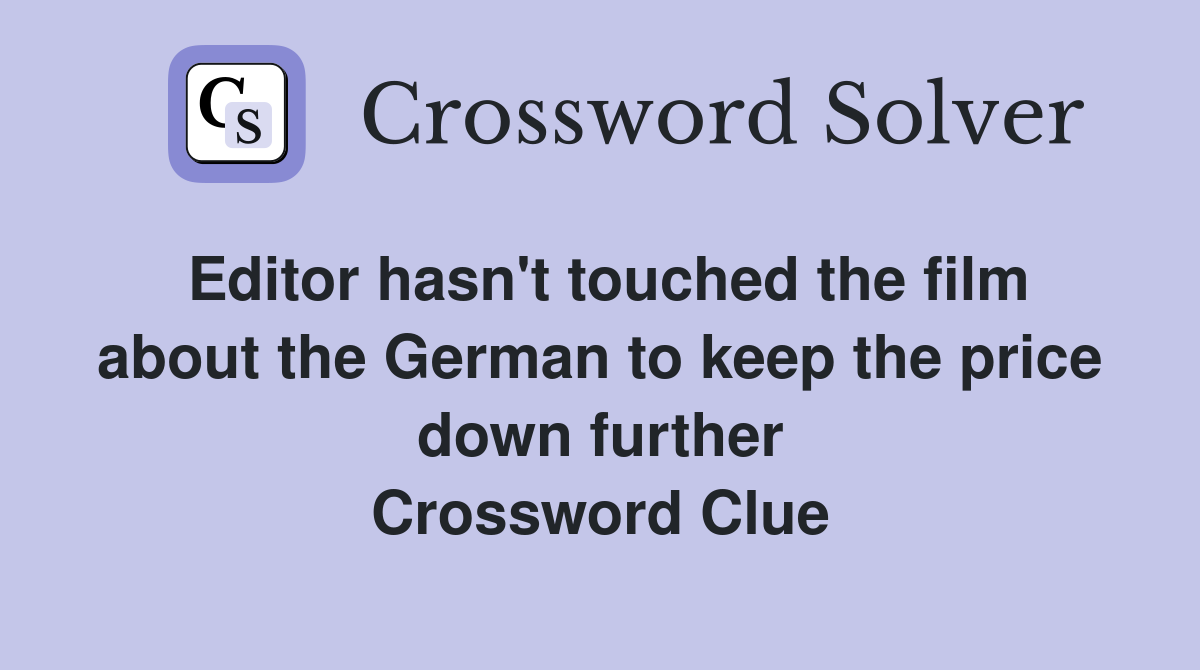 Editor hasn't touched the film about the German to keep the price down further Crossword Clue