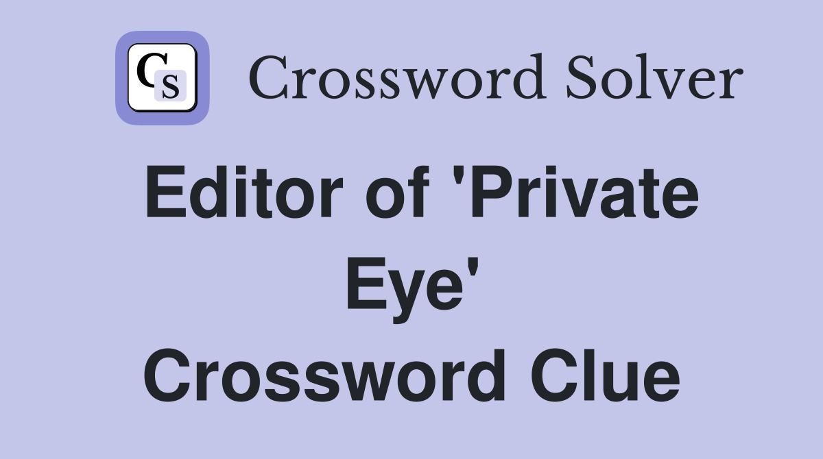 Editor of 'Private Eye' Crossword Clue