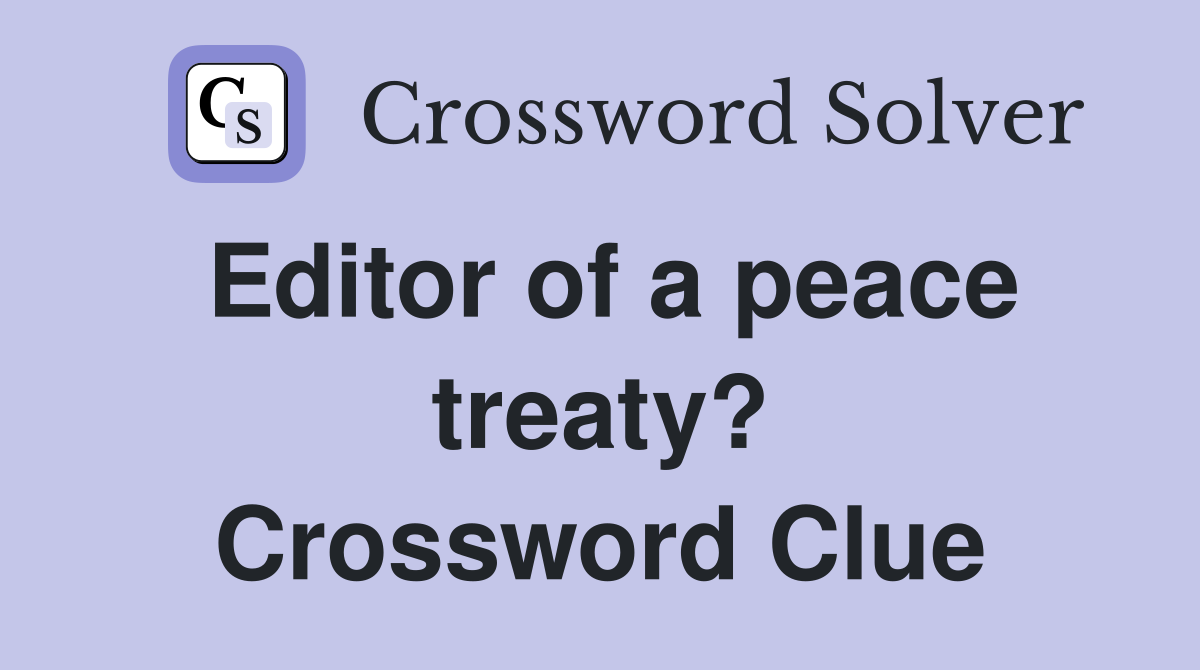 Editor of a peace treaty? Crossword Clue