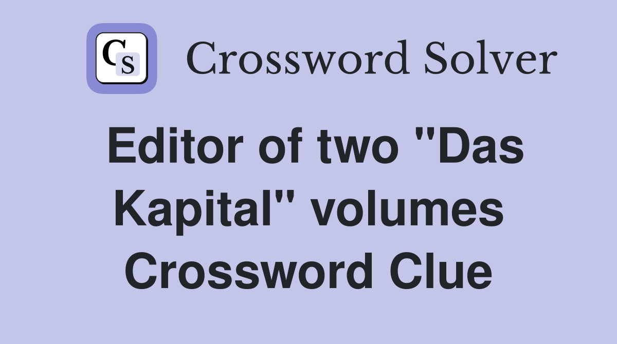 Editor of two "Das Kapital" volumes Crossword Clue