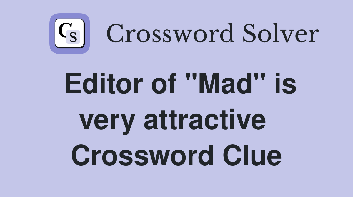 Editor of "Mad" is very attractive  Crossword Clue