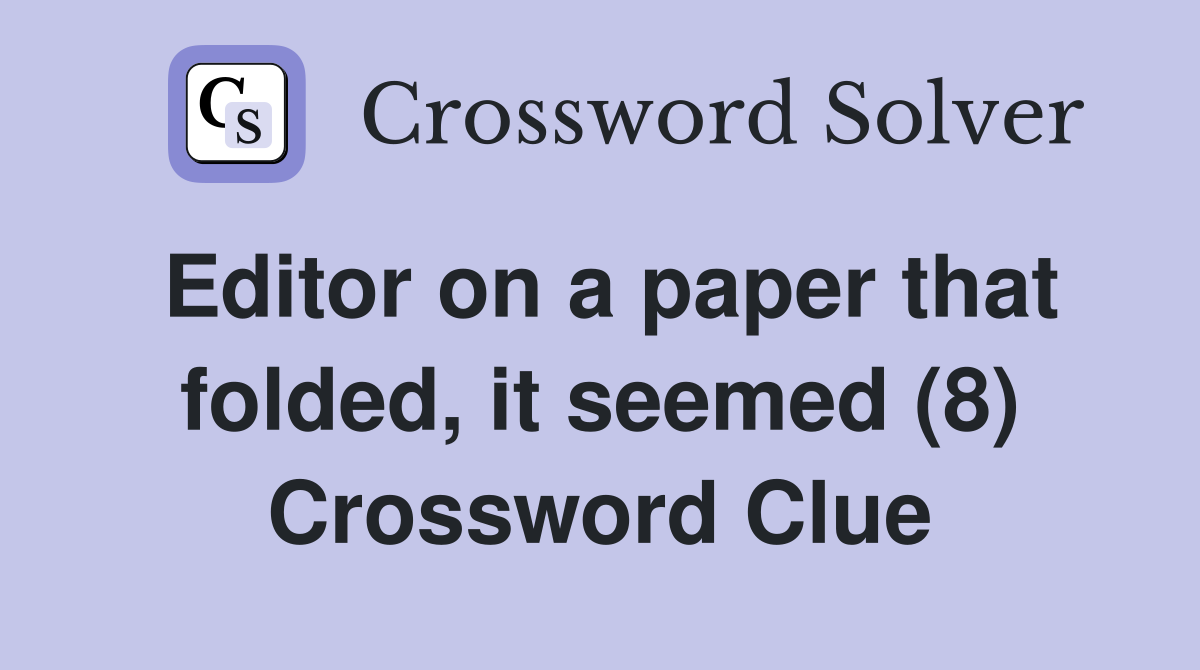 Editor on a paper that folded, it seemed (8) Crossword Clue