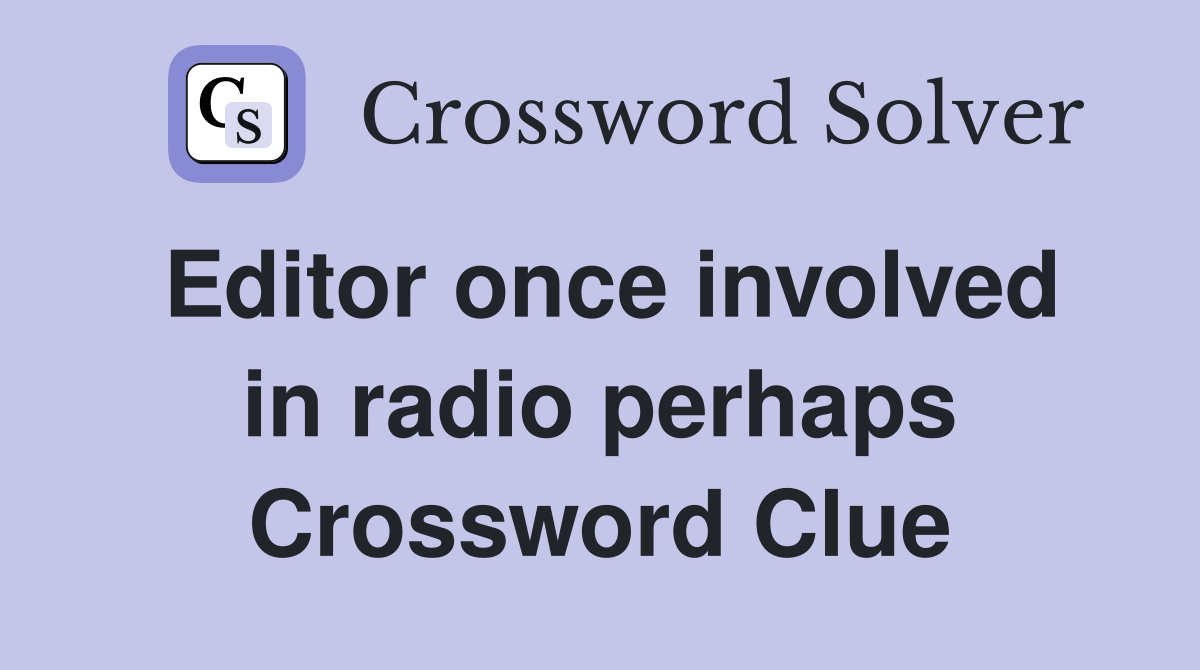 Editor once involved in radio perhaps Crossword Clue