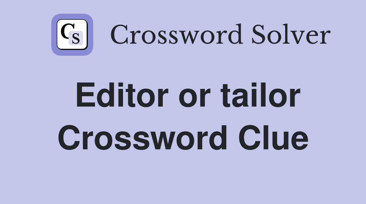 Editor or tailor Crossword Clue