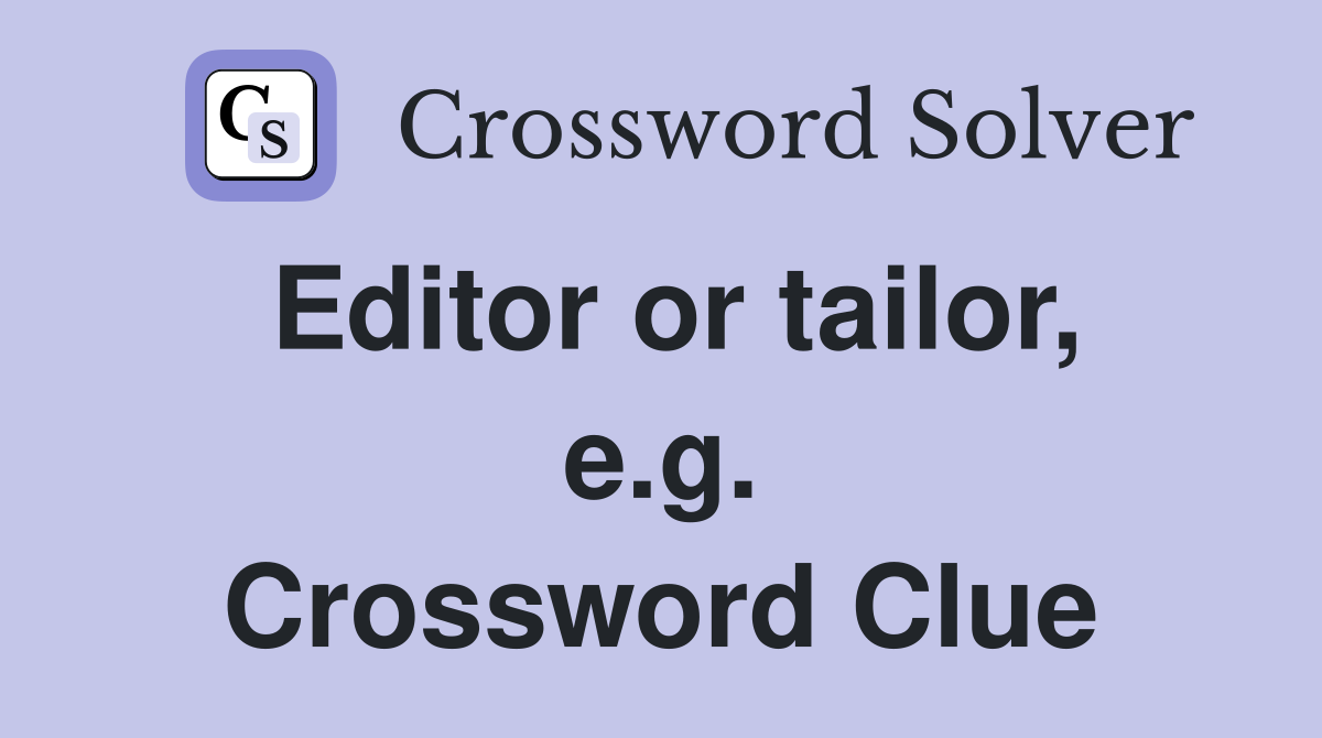 Editor or tailor, e.g. Crossword Clue
