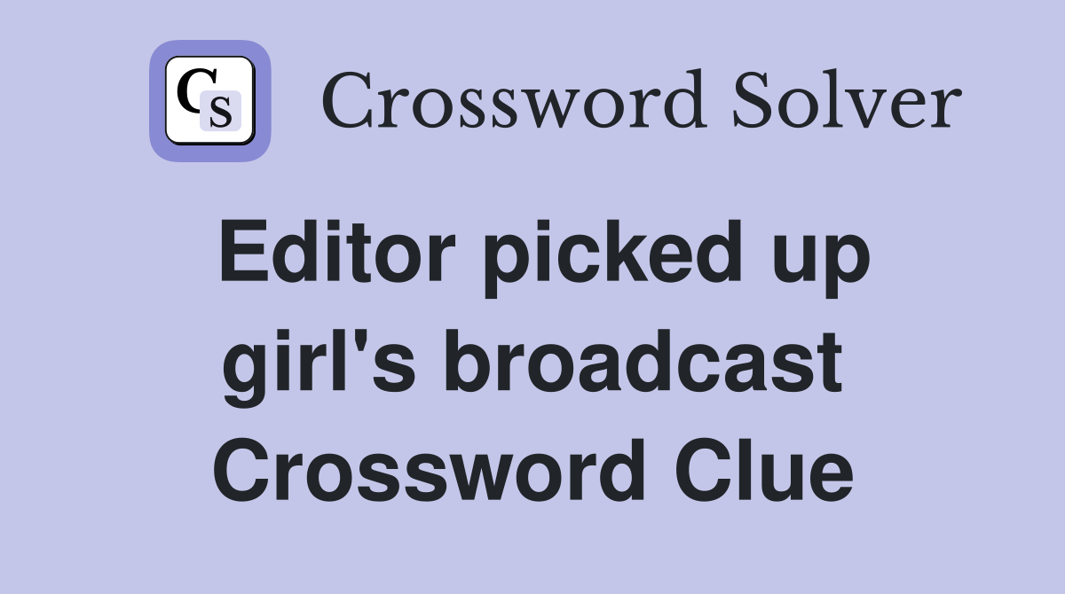 Editor picked up girl's broadcast Crossword Clue