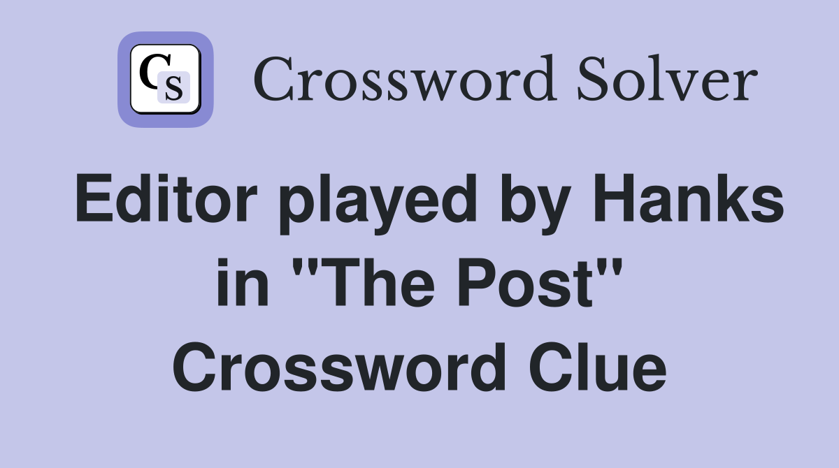Editor played by Hanks in "The Post" Crossword Clue