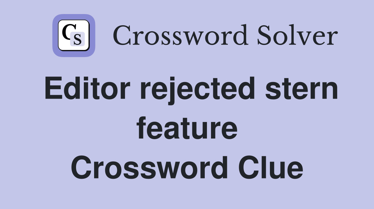 Editor rejected stern feature Crossword Clue