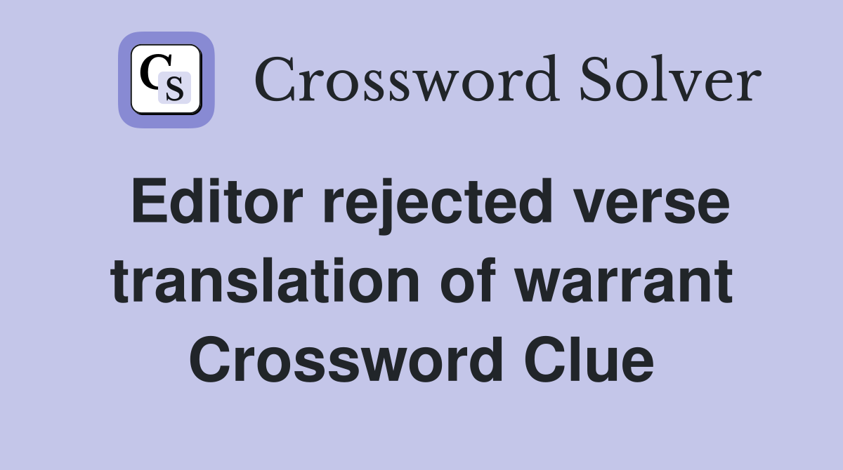 Editor rejected verse translation of warrant Crossword Clue