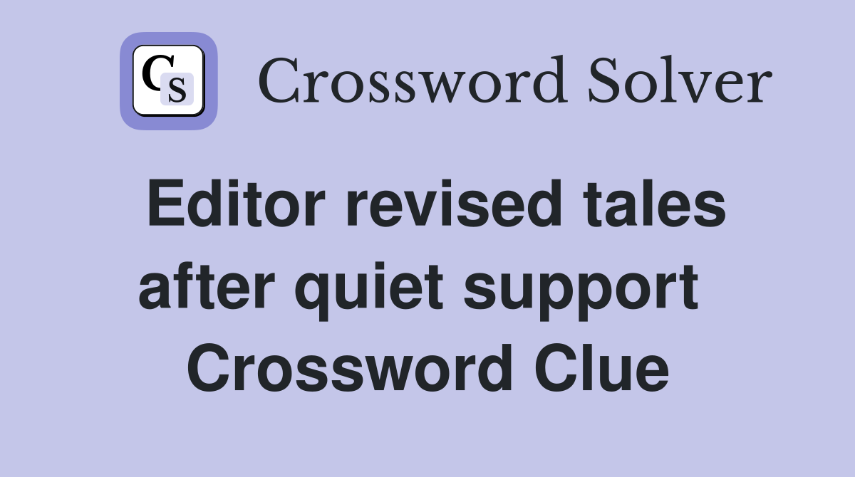 Editor revised tales after quiet support  Crossword Clue