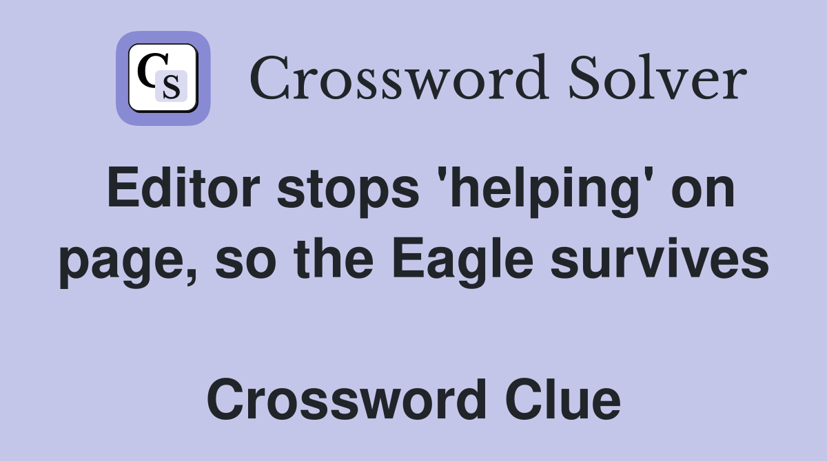 Editor stops 'helping' on page, so the Eagle survives  Crossword Clue