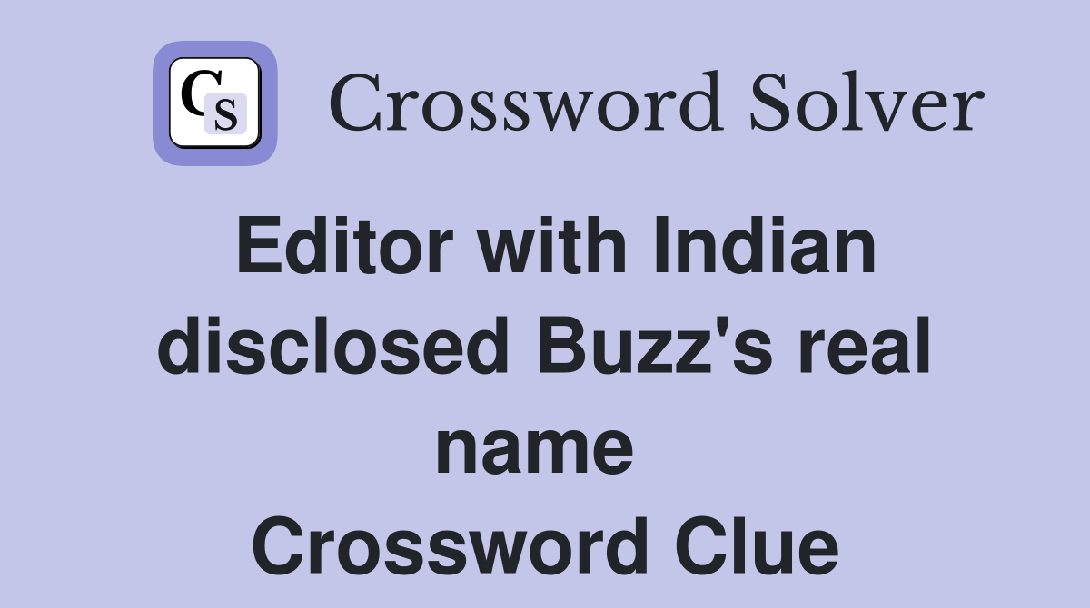 Editor with Indian disclosed Buzz's real name  Crossword Clue