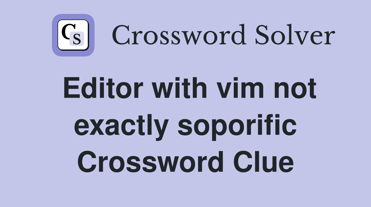 Editor with vim not exactly soporific Crossword Clue
