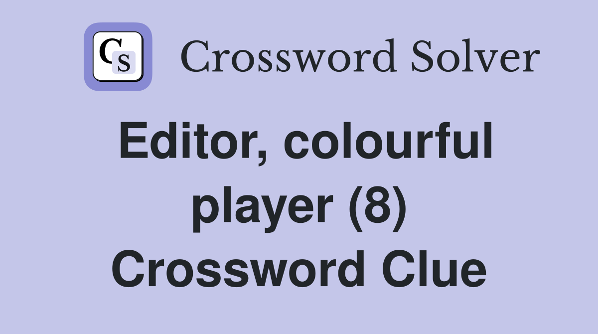 Editor, colourful player (8) Crossword Clue