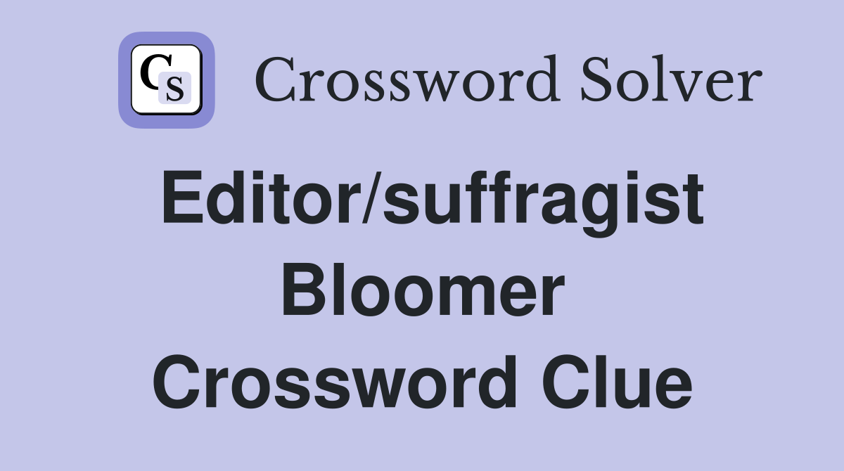 Editor/suffragist Bloomer Crossword Clue