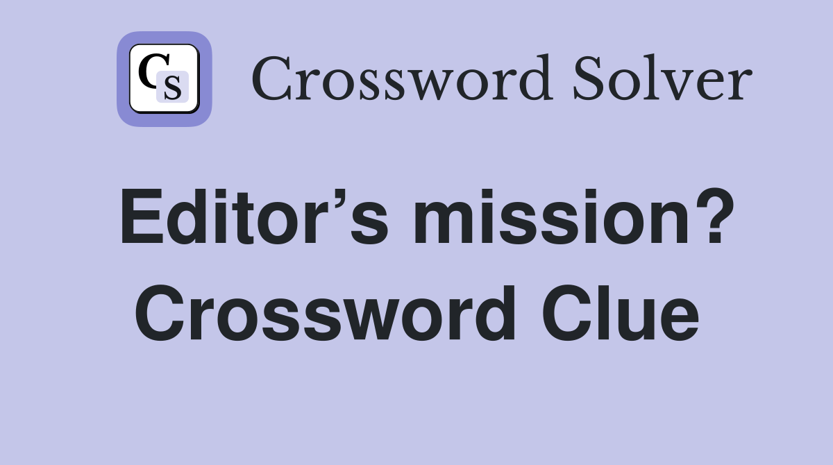 Editor’s mission? Crossword Clue