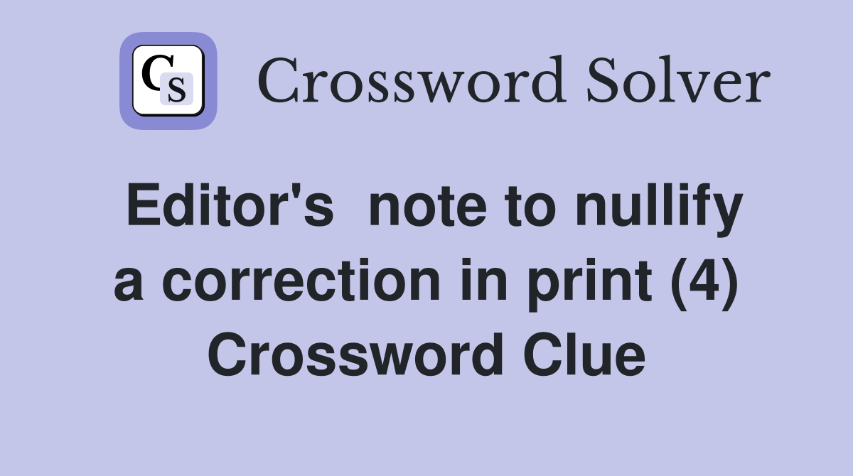 Editor's  note to nullify a correction in print (4) Crossword Clue