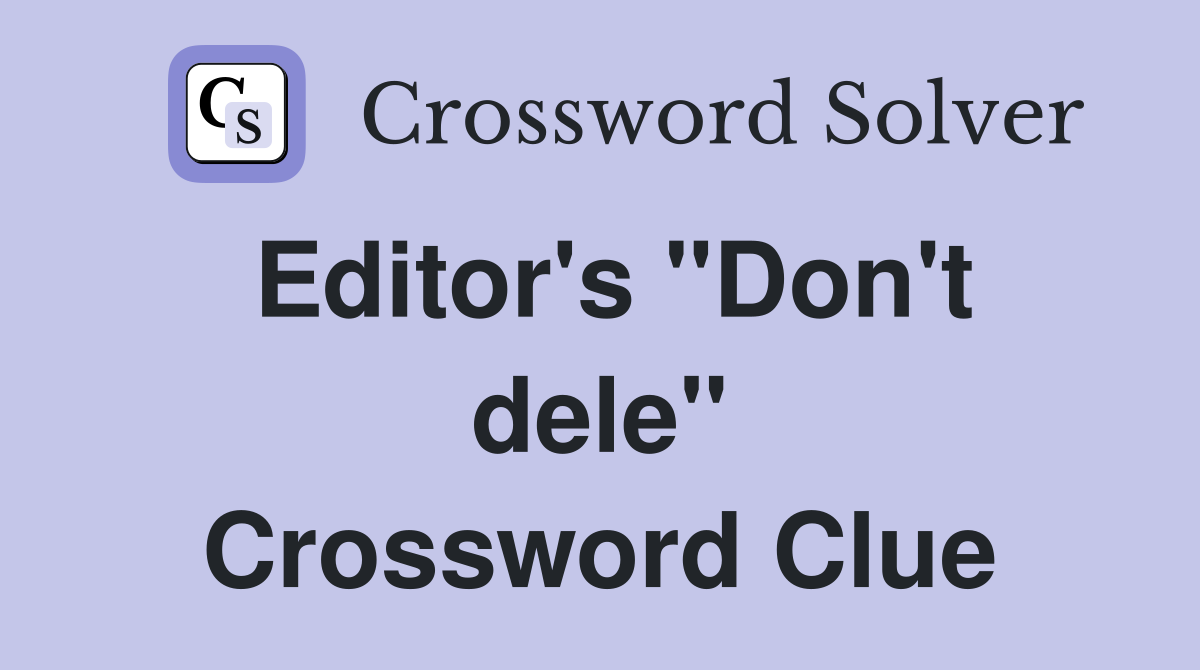 Editor's "Don't dele" Crossword Clue