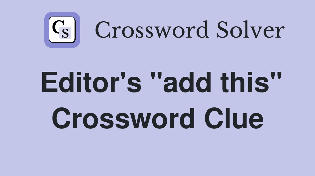 Editor's "add this" Crossword Clue