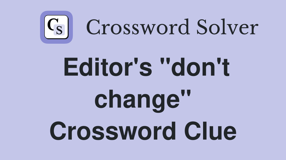 Editor's "don't change" Crossword Clue