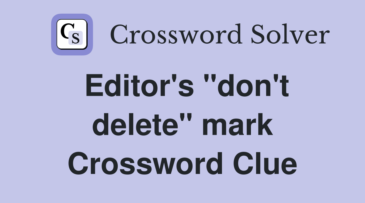 Editor's "don't delete" mark Crossword Clue