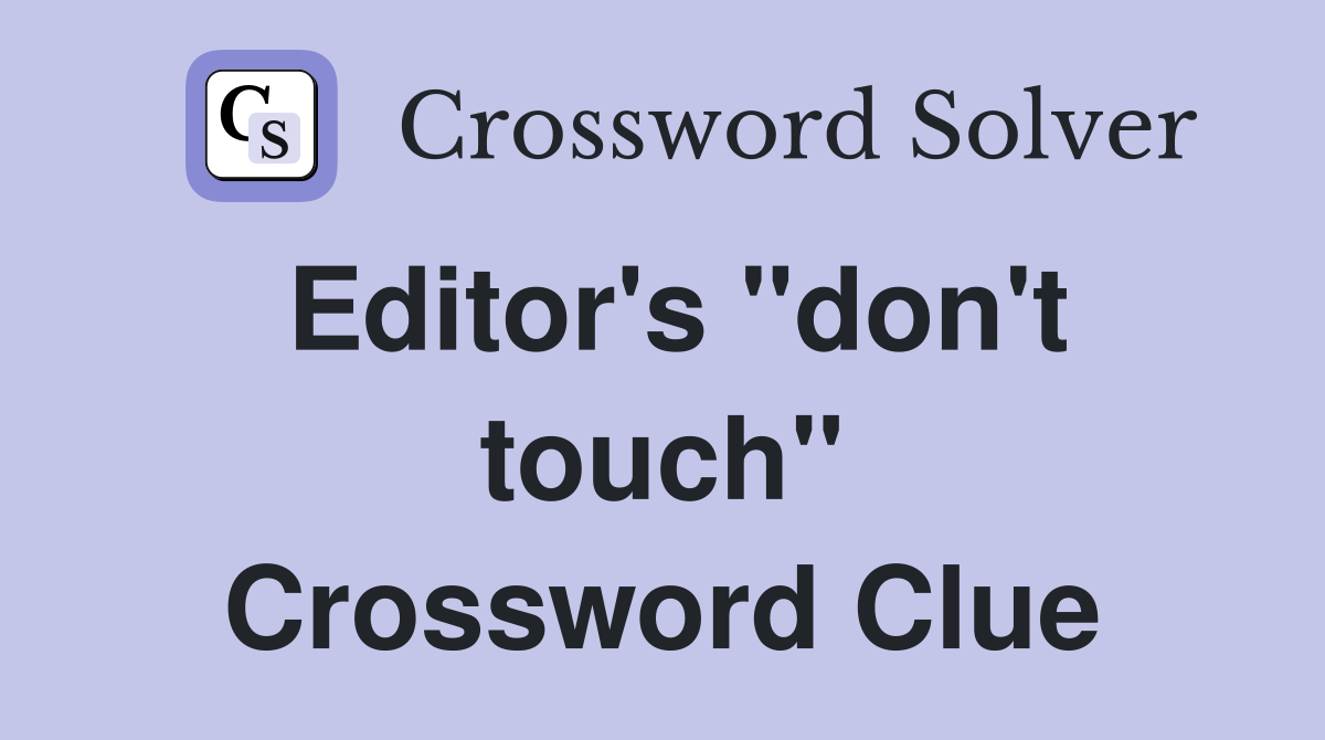 Editor's "don't touch" Crossword Clue