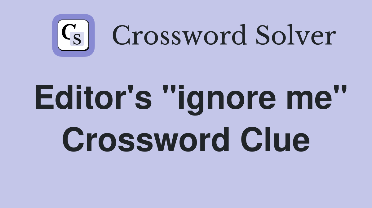 Editor's "ignore me" Crossword Clue