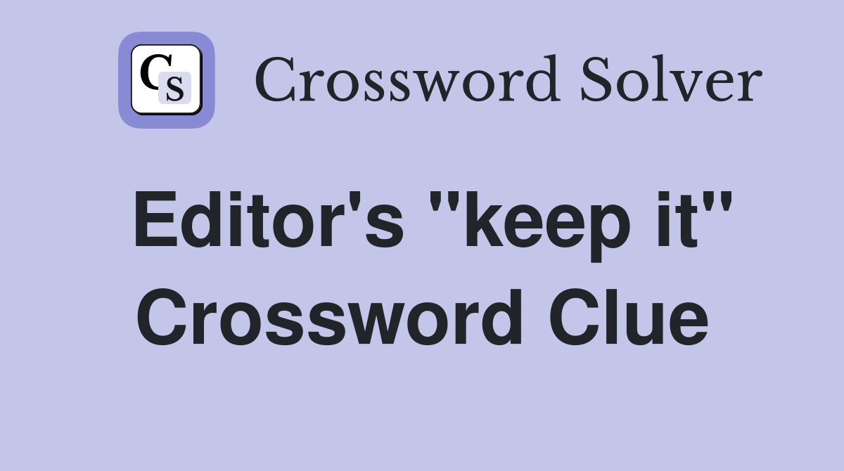 Editor's "keep it" Crossword Clue
