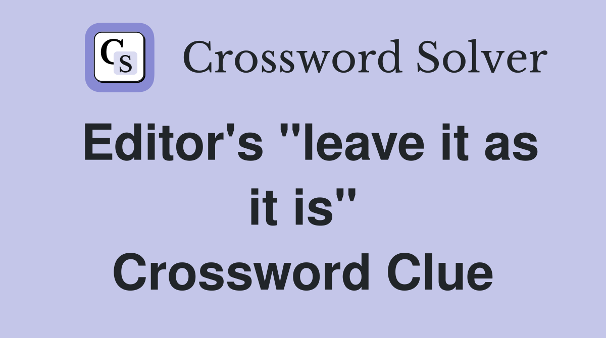 Editor's "leave it as it is" Crossword Clue
