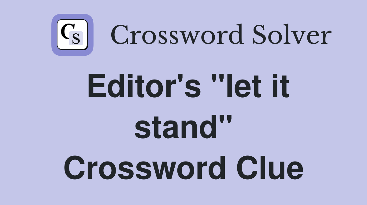 Editor's "let it stand" Crossword Clue