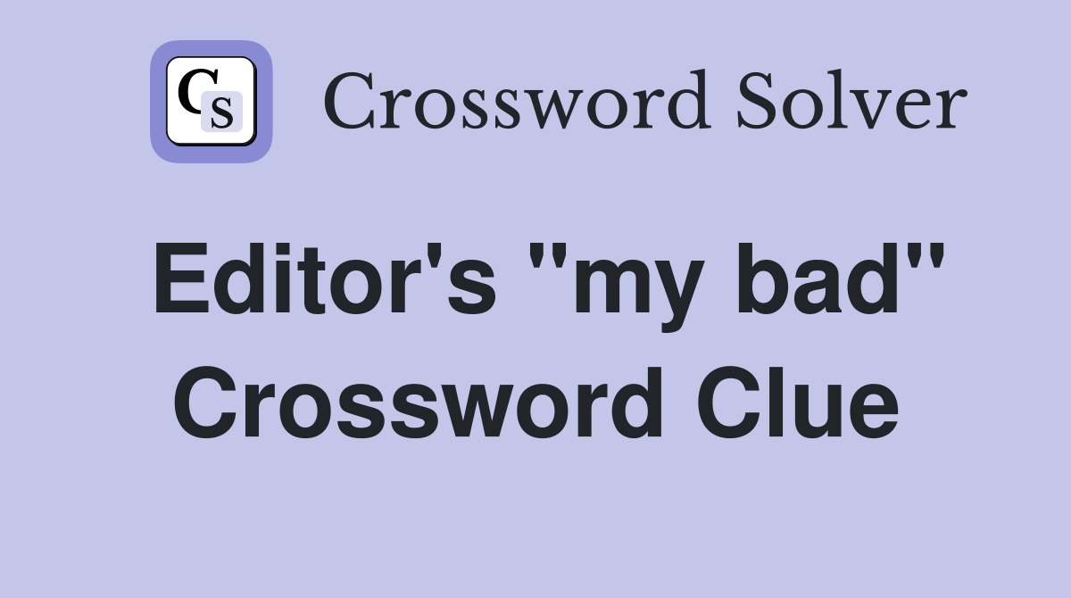 Editor's "my bad" Crossword Clue