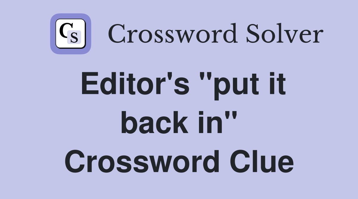 Editor's "put it back in" Crossword Clue