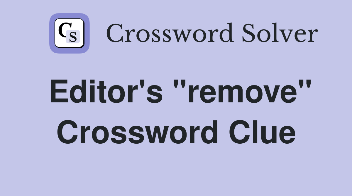 Editor's "remove" Crossword Clue