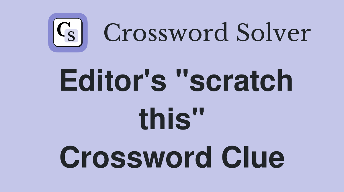 Editor's "scratch this" Crossword Clue