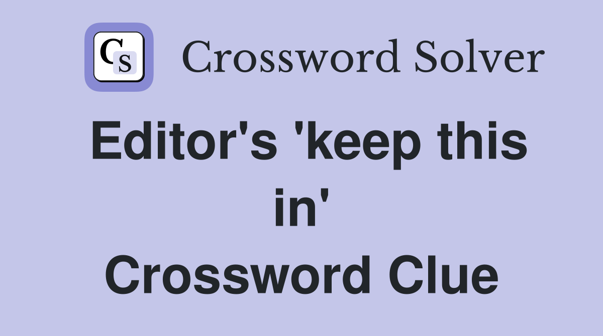 Editor's 'keep this in' Crossword Clue