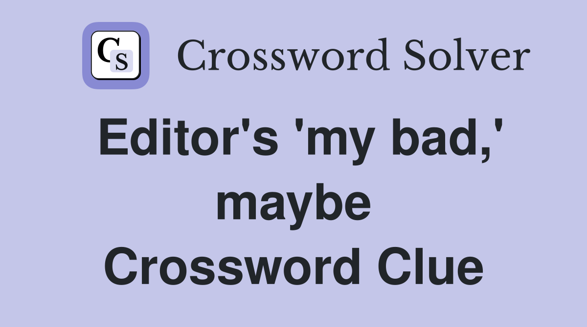 Editor's 'my bad,' maybe Crossword Clue