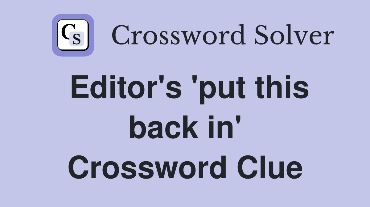 Editor's 'put this back in' Crossword Clue