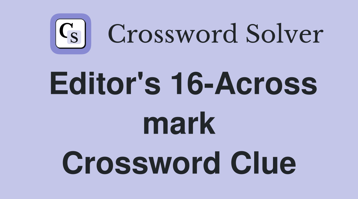 Editor's 16-Across mark Crossword Clue