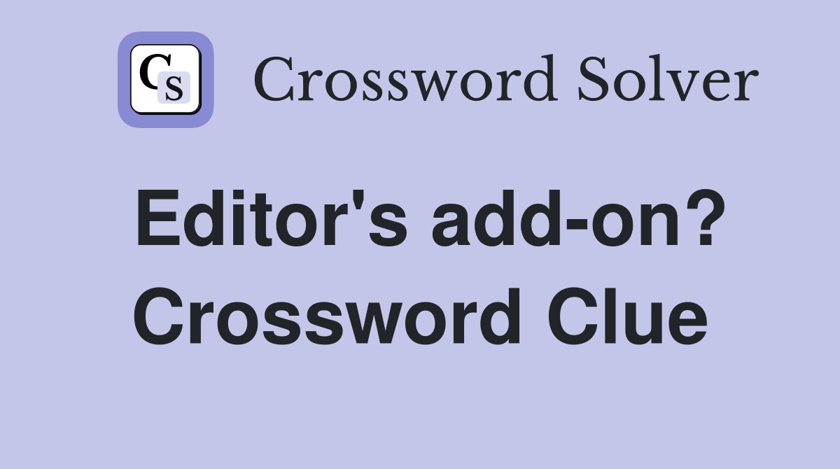 Editor's add-on? Crossword Clue