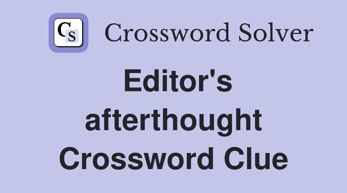 Editor's afterthought Crossword Clue