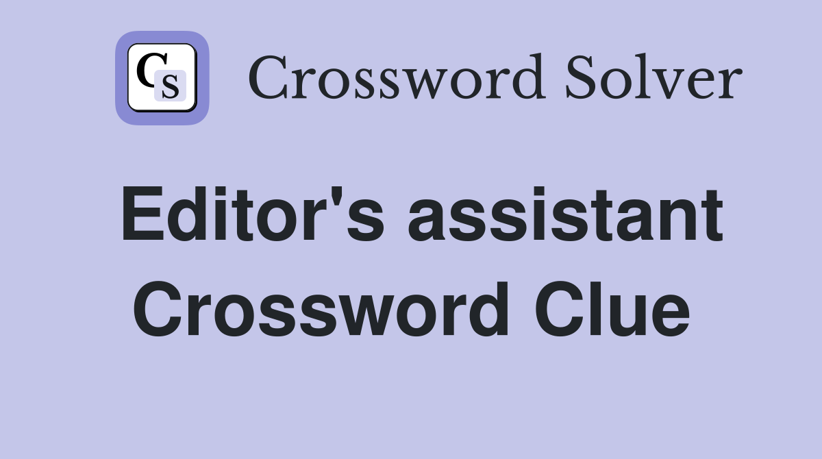 Editor's assistant Crossword Clue