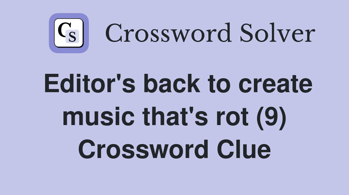 Editor's back to create music that's rot (9) Crossword Clue